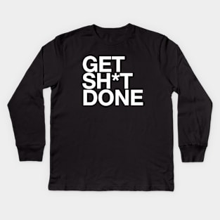 Get Sh*t Done Kids Long Sleeve T-Shirt